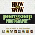 How to Wow : Photoshop for Photography (Wow!)